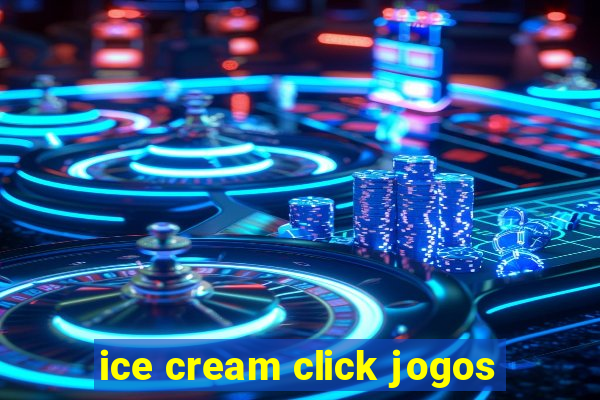 ice cream click jogos